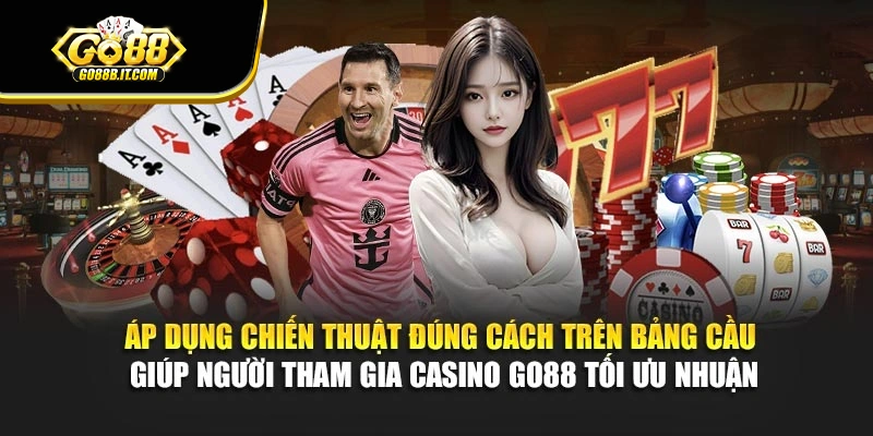 Áp dụng chiến thuật đúng cách trên bảng cầu giúp người tham gia Casino Go88 tối ưu nhuận