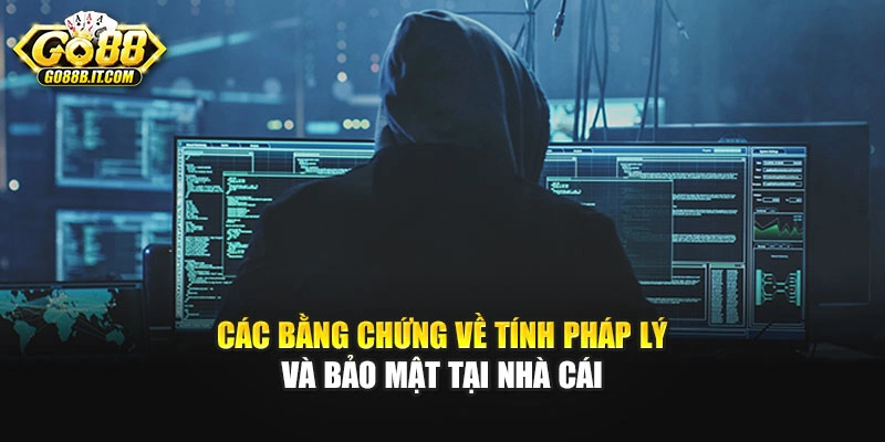 Các bằng chứng về tính pháp lý và bảo mật tại nhà cái
