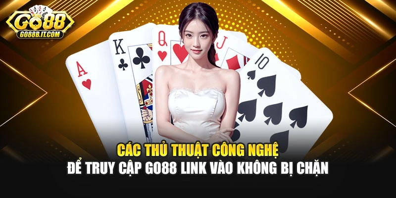 Các thủ thuật công nghệ để truy cập Go88 link vào không bị chặn