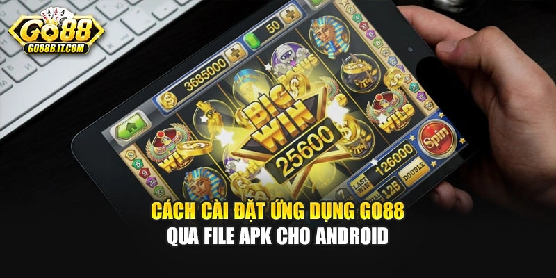 Cách cài đặt ứng dụng GO88 qua file APK cho Android