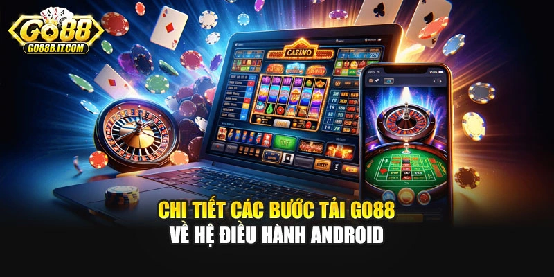 Chi tiết các bước tải Go88 về hệ điều hành Android