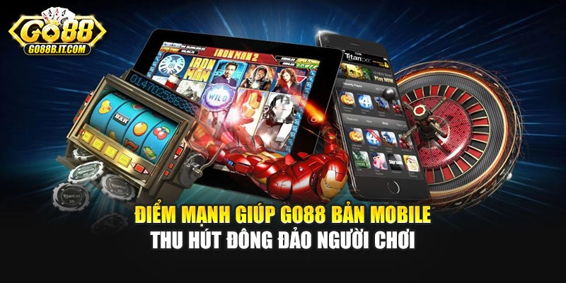 Điểm mạnh giúp Go88 bản Mobile thu hút đông đảo người chơi