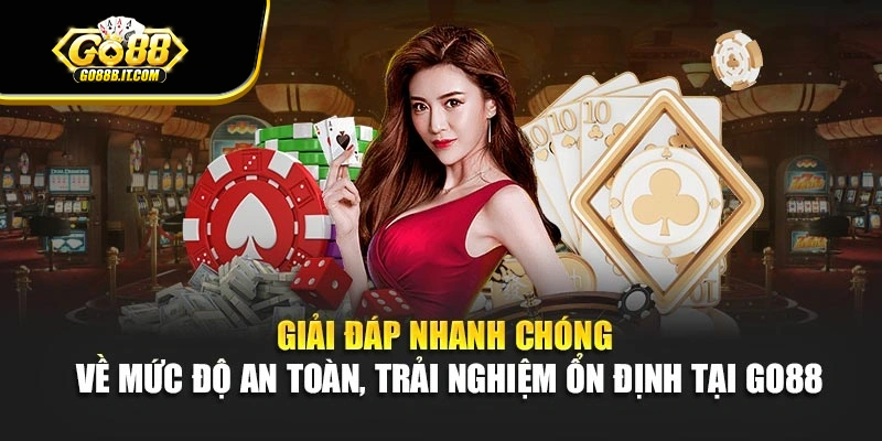 Giải đáp nhanh chóng về mức độ an toàn, trải nghiệm ổn định tại Go88