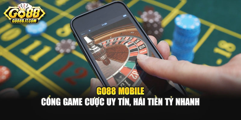 Go88 Mobile - Cổng Game Cược Uy Tín, Hái Tiền Tỷ Nhanh