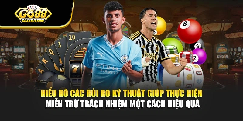 Hiểu rõ các rủi ro kỹ thuật giúp thực hiện miễn trừ trách nhiệm một cách hiệu quả