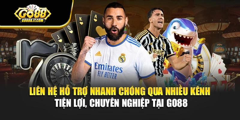 Liên hệ hỗ trợ nhanh chóng qua nhiều kênh tiện lợi, chuyên nghiệp tại Go88