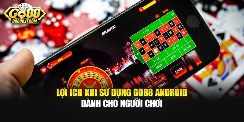 Lợi ích khi sử dụng GO88 Android dành cho người chơi