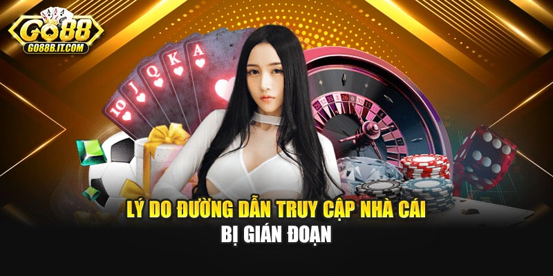Lý do đường dẫn truy cập nhà cái bị gián đoạn