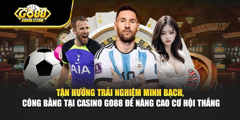 Tận hưởng trải nghiệm minh bạch, công bằng tại Casino Go88 để nâng cao cơ hội thắng