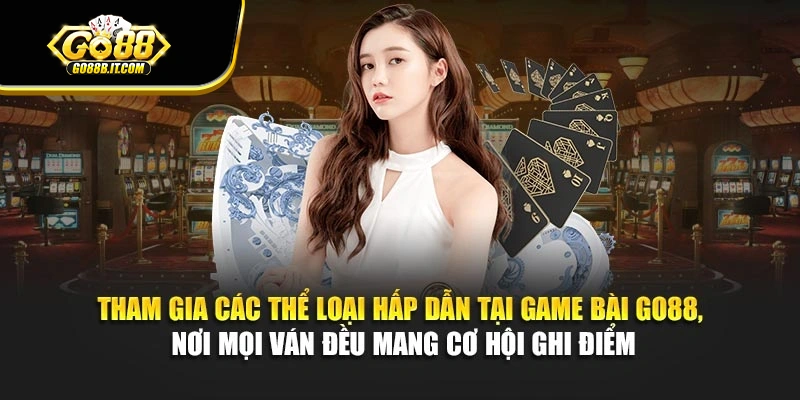 Tham gia các thể loại hấp dẫn tại game bài Go88, nơi mọi ván đều mang cơ hội ghi điểm