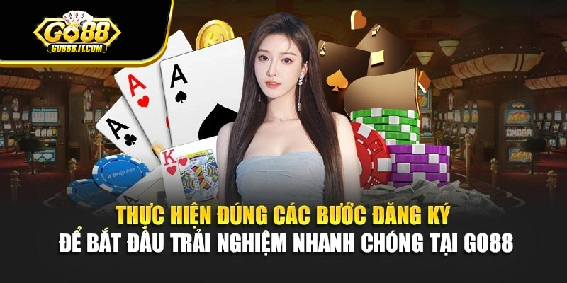 Thực hiện đúng các bước đăng ký để bắt đầu trải nghiệm nhanh chóng tại Go88