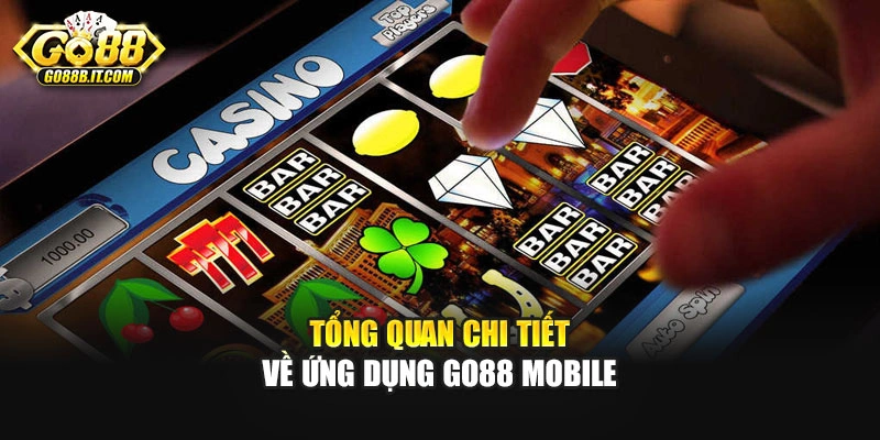 Tổng quan chi tiết về ứng dụng Go88 Mobile