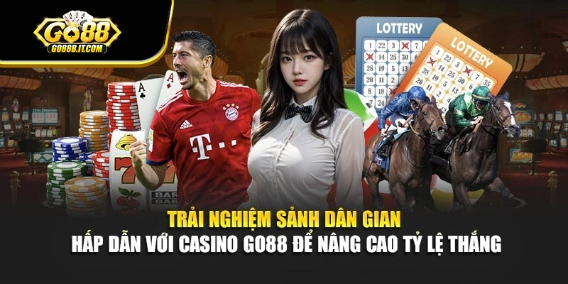 Trải nghiệm sảnh dân gian hấp dẫn với Casino Go88 để nâng cao tỷ lệ thắng