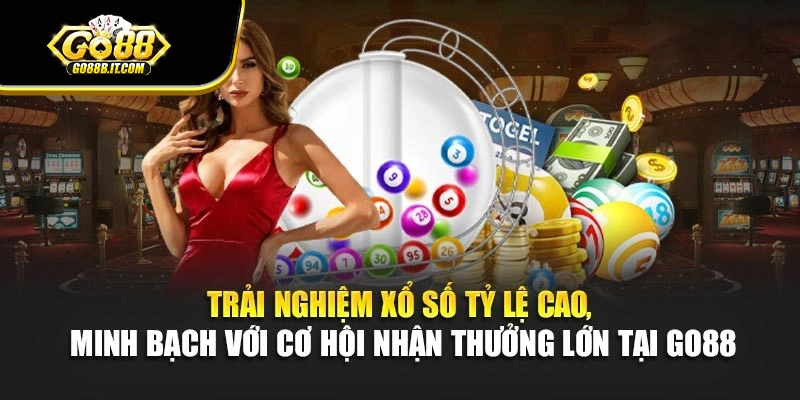 Trải nghiệm xổ số tỷ lệ cao, minh bạch với cơ hội nhận thưởng lớn tại Go88