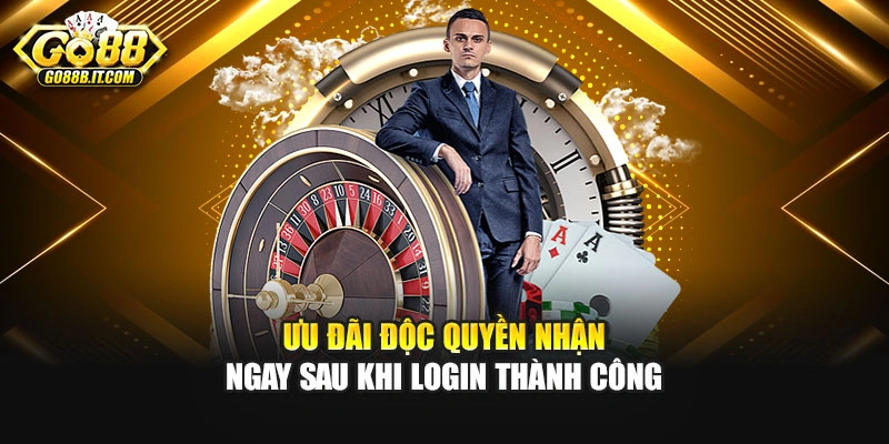 Ưu đãi độc quyền nhận ngay sau khi login thành công