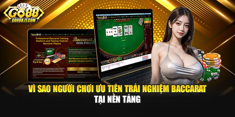 Vì sao người chơi ưu tiên trải nghiệm Baccarat tại nền tảng