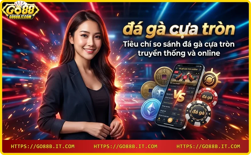 can-bang-giua-da-ga-truyen-thong-va-online-voi-ga-cua-tron Cân bằng giữa đá gà truyền thống và online với gà cựa tròn