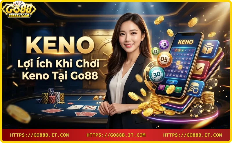 loi-ich-khi-choi-keno-tai-go88-ty-le-thuong-cao-giao-dien-than-thien Lợi ích khi chơi Keno tại Go88 - tỷ lệ thưởng cao, giao diện thân thiện