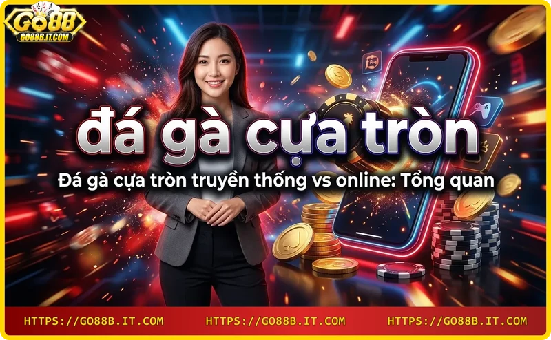 so-sanh-da-ga-cua-tron-truyen-thong-va-online-voi-ga-choi-trung-tam So sánh đá gà cựa tròn truyền thống và online với gà chọi trung tâm