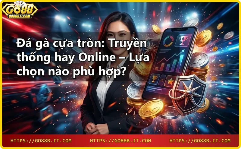 so-sanh-da-ga-cua-tron-truyen-thong-va-online-voi-ga-choi-trung-tam So sánh đá gà cựa tròn truyền thống và online với gà chọi trung tâm