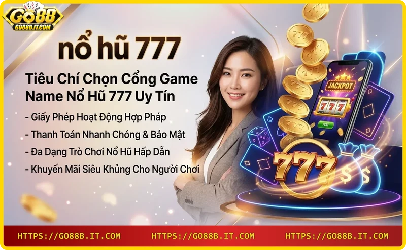 Tiêu chí chọn cổng game nổ hũ 777 uy tín: giấy phép, RTP, hỗ trợ.